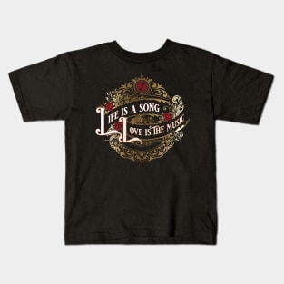 Life is a Song, Love is the Music Kids T-Shirt